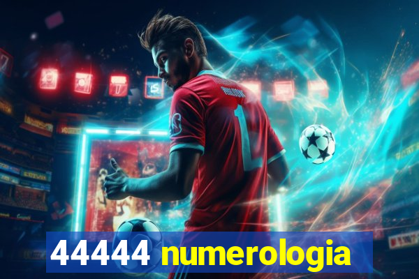 44444 numerologia